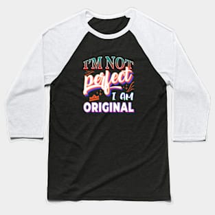 I`m not perfect I am Original Baseball T-Shirt
